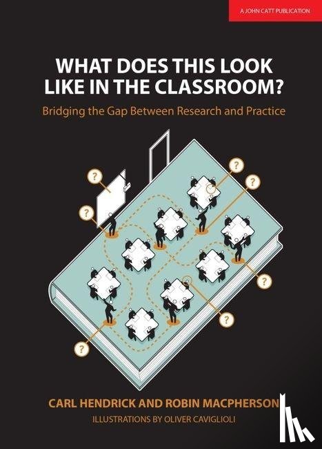 Hendrick, Carl, Macpherson, Robin - What Does This Look Like in the Classroom?: Bridging the gap between research and practice