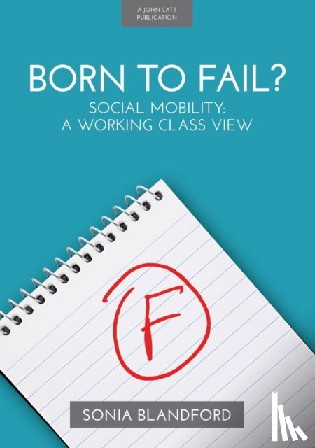 Blandford, Sonia - Born to Fail?: Social Mobility: A Working Class View