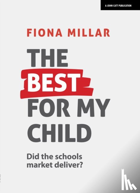 Millar, Fiona - The Best For My Child: Did the market really deliver?
