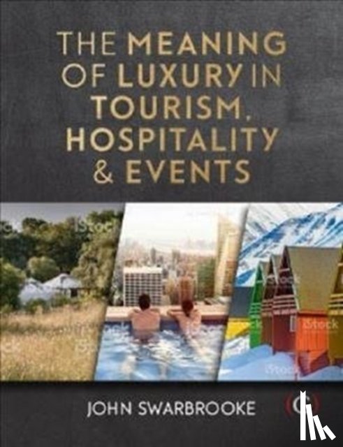 Swarbrooke, Professor John (Associate Dean-International - The Meaning of Luxury in Tourism, Hospitality and Events