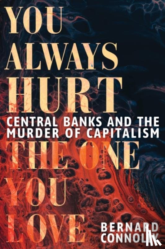 Connolly, Bernard - You Always Hurt the One You Love
