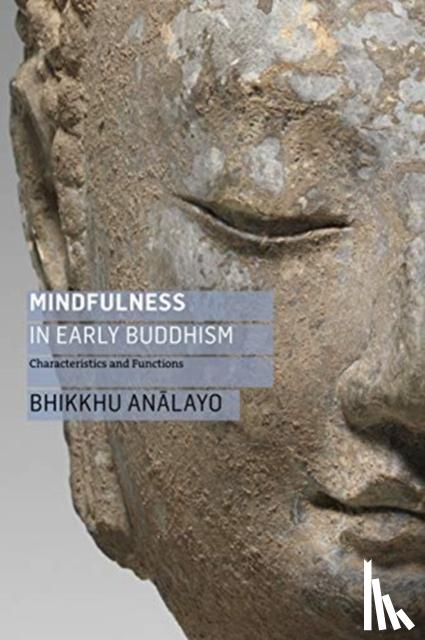 Analayo, Bhikkhu - Mindfulness in Early Buddhism: Characteristics and Functions