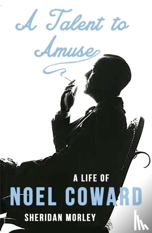 Morley, Sheridan - A Talent to Amuse: A Life of Noel Coward