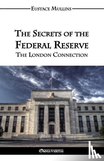Mullins, Eustace Clarence - The Secrets of the Federal Reserve