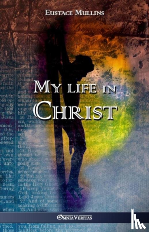 Mullins, Eustace Clarence - My life in Christ
