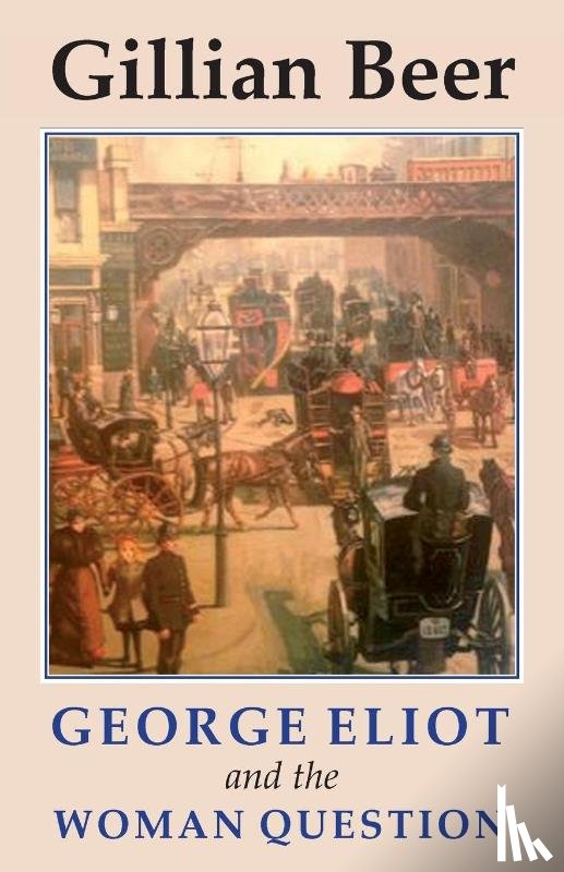 Beer, Gillian - George Eliot and The Woman Question