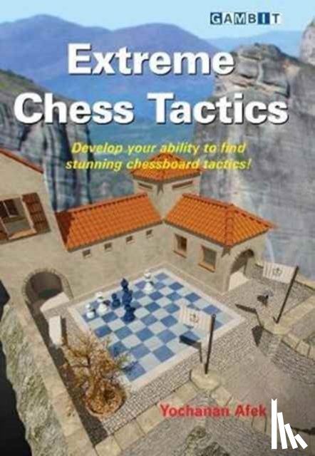 Afek, Yochanan - Extreme Chess Tactics