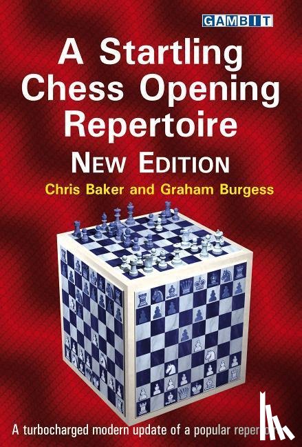 Baker, Chris, Burgess, Graham - A Startling Chess Opening Repertoire: New Edition