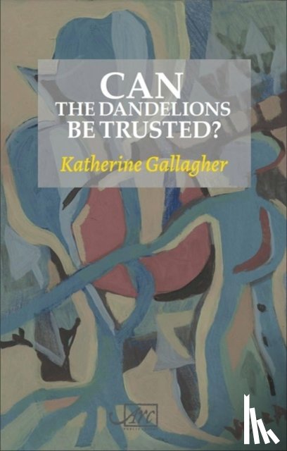 Gallagher, Katherine - Can the Dandelions be Trusted?