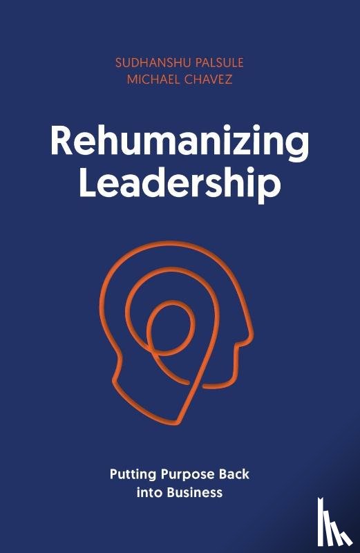 Chavez, Michael, Palsule, Sudhanshu - Rehumanizing Leadership