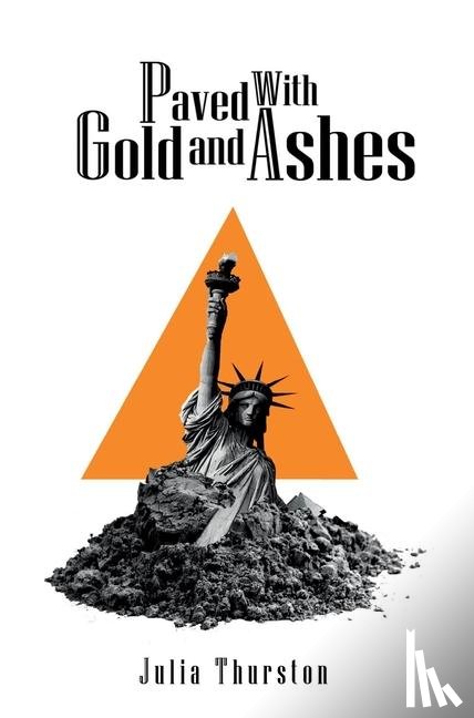 Thurston, Julia - Paved with Gold and Ashes