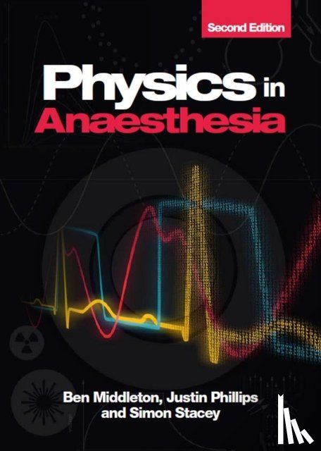 Middleton, Ben (Head of Clinical Perfusion Science at the Essex Cardiothoracic Centre, Phillips, Justin (Research Scientist, Stacey, Simon (Consultant Cardiothoracic Anaesthetist & Intensivist based at Barts Heart Centre - Physics in Anaesthesia, second edition