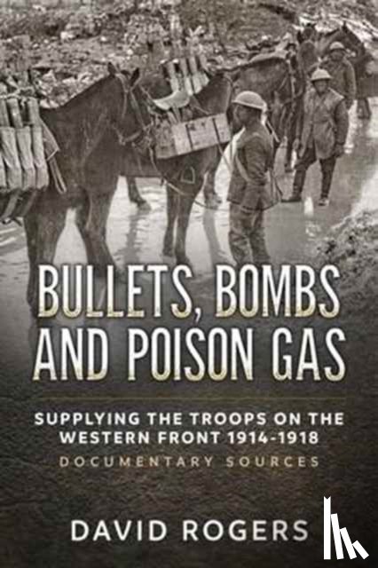 Rogers, David - Bullets, Bombs and Poison Gas
