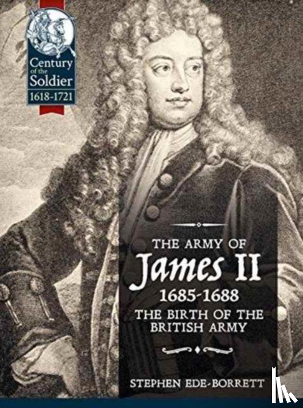Ede -Borrett, Stephen - The Army of James II, 1685-1688