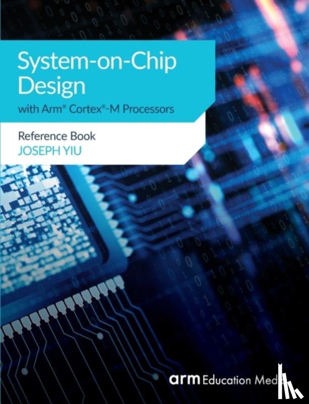 Yiu, Joseph - System-on-Chip Design with Arm(R) Cortex(R)-M Processors