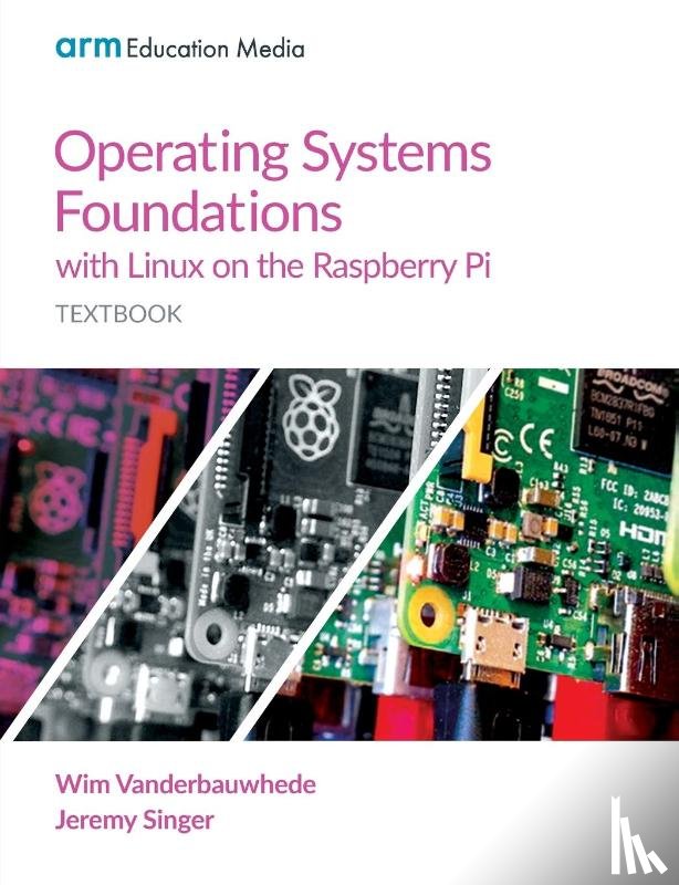 Vanderbauwhede, Wim, Singer, Jeremy - Operating Systems Foundations with Linux on the Raspberry Pi