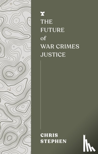 Stephen, Chris - The Future of War Crimes Justice