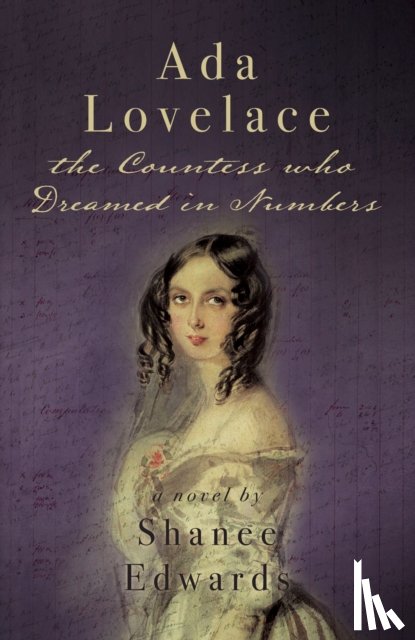 Edwards, Shanee - Ada Lovelace: the Countess who Dreamed in Numbers