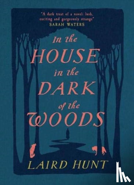Hunt, Laird - In the House in the Dark of the Woods