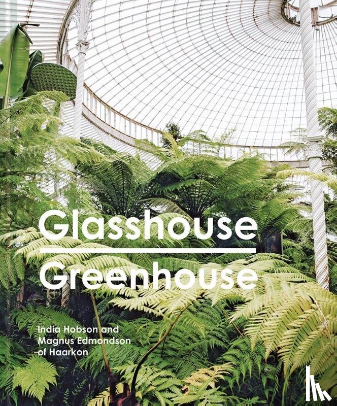 Hobson, India, Edmondson, Magnus - Glasshouse Greenhouse