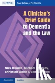 Brindle, Nick (Leeds and York Partnership NHS Foundation Trust), Kennedy, Michael (Switalskis Solicitors), Walsh, Christian (Leeds Beckett University), Alderson, Ben (Leeds and York Partnership NHS Foundation Trust) - A Clinician's Brief Guide to Dementia and the Law