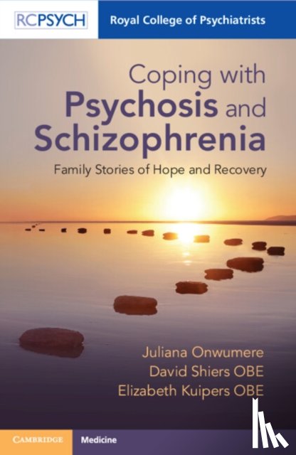Onwumere, Juliana (King's College London), Shiers OBE, David (University of Manchester), Kuipers OBE, Elizabeth (King's College London) - Coping with Psychosis and Schizophrenia