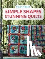 Hillard, Stuart - Simple Shapes Stunning Quilts