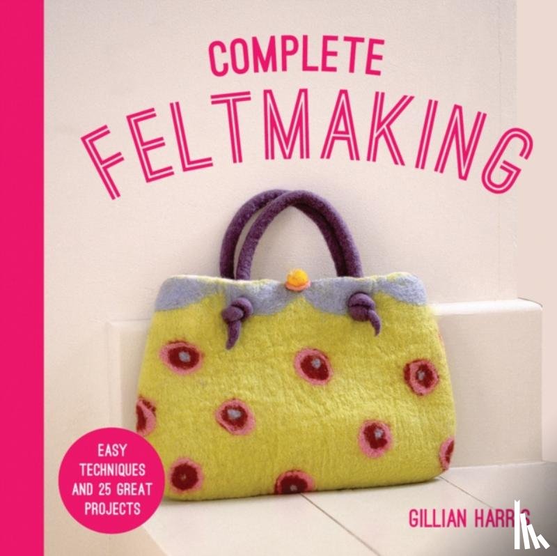 Harris, Gillian - Complete Feltmaking