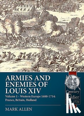 Mark Allen - Armies and Enemies of Louis XIV