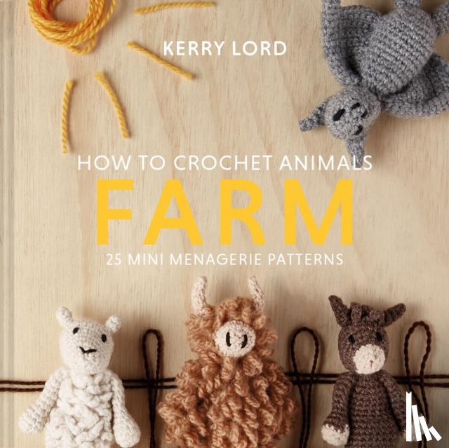 Lord, Kerry - How to Crochet Animals: Farm