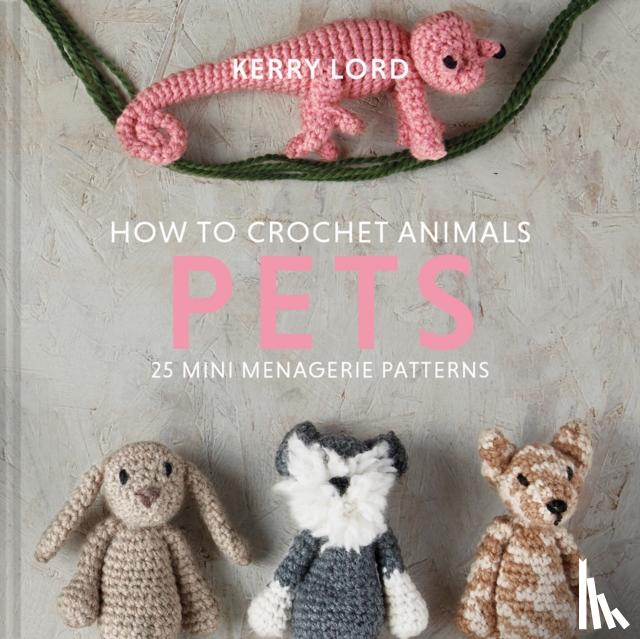 Lord, Kerry - How to Crochet Animals: Pets