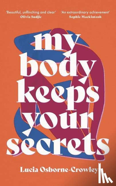 Osborne-Crowley, Lucia (Author) - My Body Keeps Your Secrets