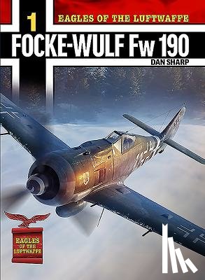 Sharp, Dan - Eagles of the Luftwaffe: Focke-Wulf Fw 190 A, F and G
