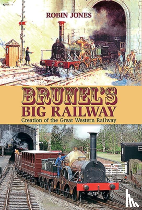 Jones, Robin - Brunel's Big Railway