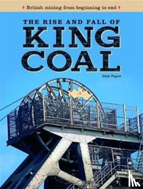 Piggott, Nick - The Rise and Fall of King Coal