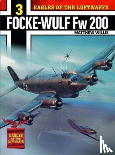 Willis, Mathew - Eagles of the Luftwaffe: Focke-Wulf Fw 200 Condor