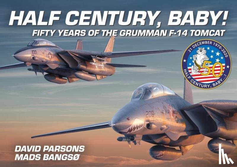 Parsons, David, Bangso, Mads - Half Century, Baby! - Fifty Years of the Grumman F-14 Tomcat