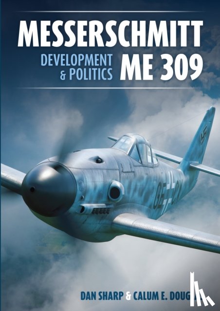 Douglas, Calum E., Sharp, Dan - Messerschmitt Me 309 Development & Politics