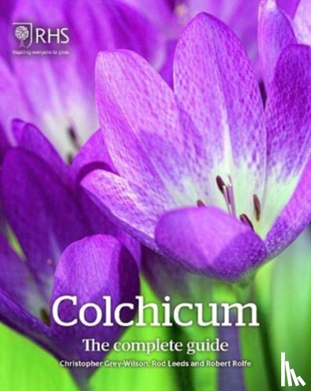 Grey-Wilson, Christopher, Leeds, Rod, Rolfe, Robert - Colchicum: The Complete Guide