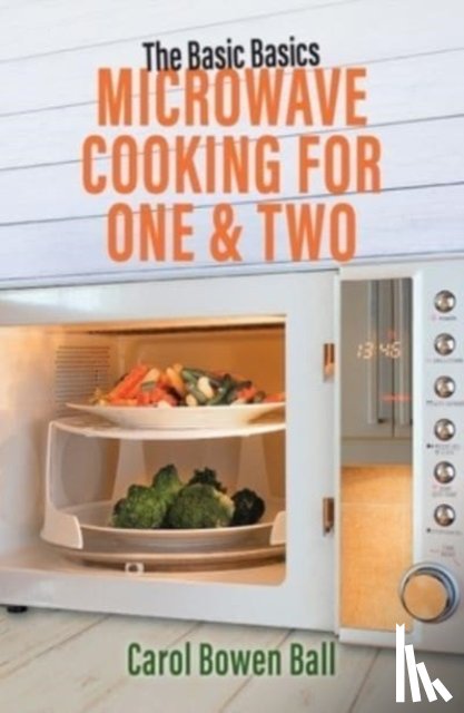 Bowen Ball, Carol - The Basic Basics Microwave Cooking for One & Two