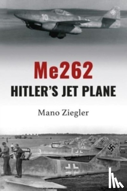 Ziegler, Mano - Me262: Hitler's Jet Plane