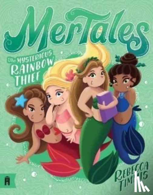 Timmis, Rebecca - The Mysterious Rainbow Thief: MerTales 4