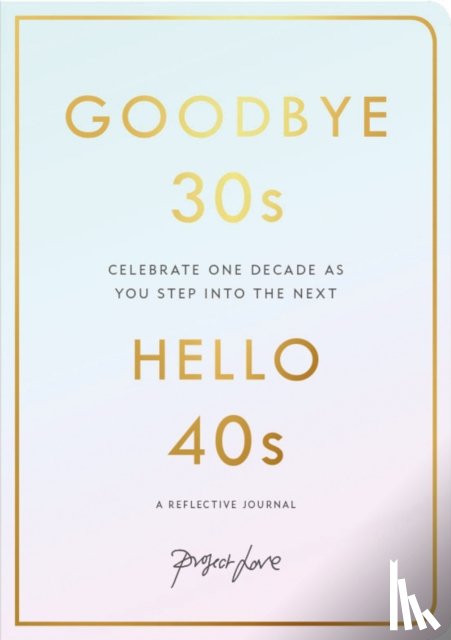 Love, Project - Goodbye 30s, Hello 40s