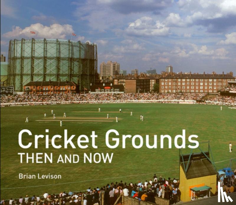 Levison, Brian - Cricket Grounds Then and Now