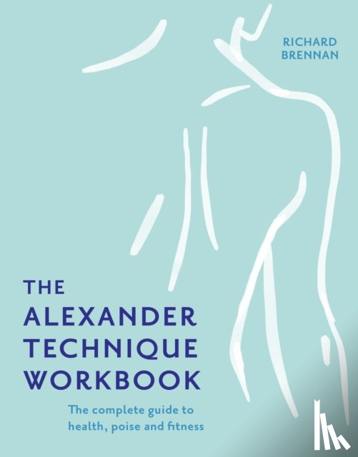 Brennan, Richard - The Alexander Technique Workbook