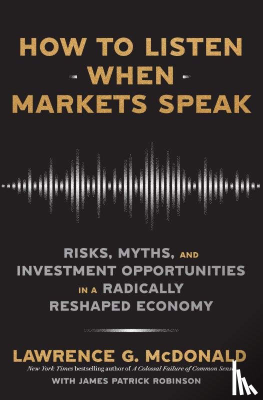 McDonald, Lawrence, Robinson, James - How to Listen When Markets Speak