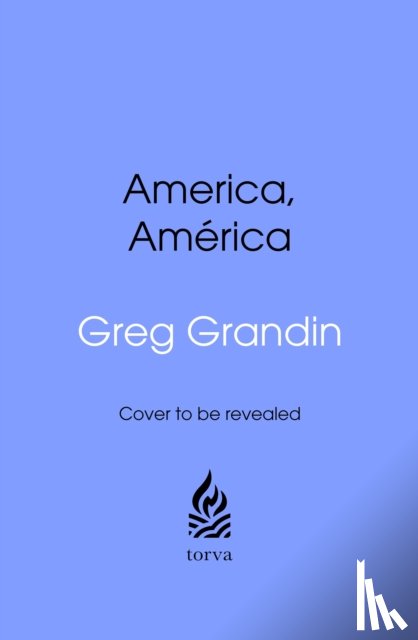 Grandin, Greg - America, America
