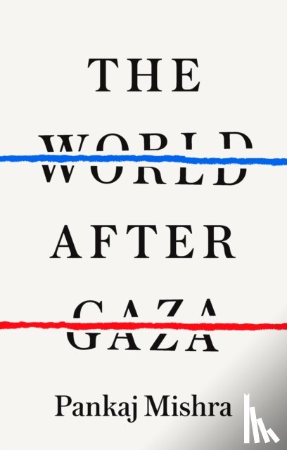 Mishra, Pankaj - The World After Gaza