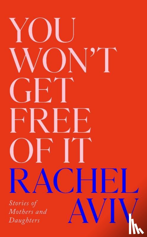 Aviv, Rachel - You Won’t Get Free of It