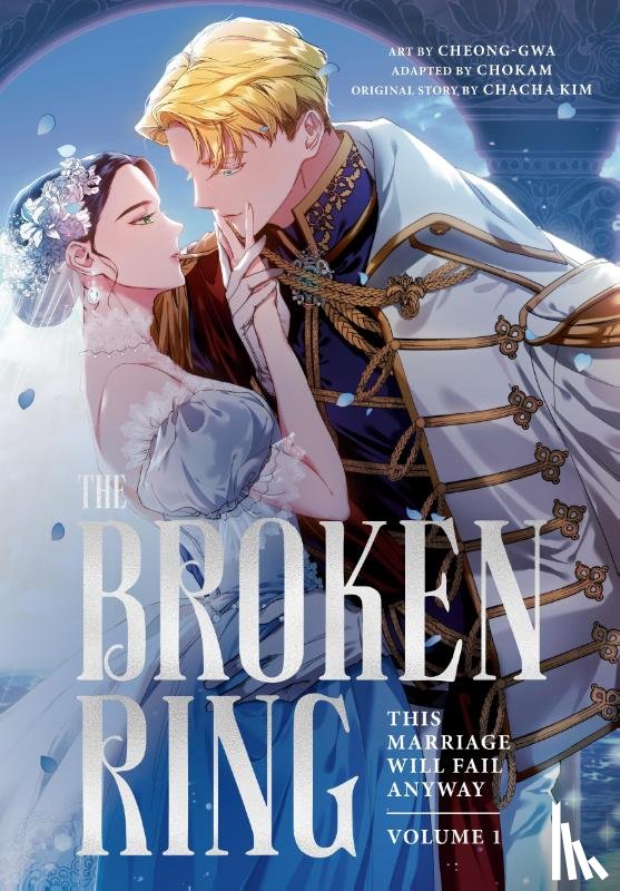KIM, CHACHA - The Broken Ring: This Marriage Will Fail Anyway, Volume 1